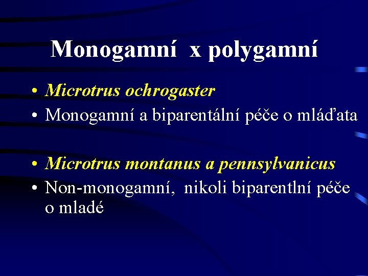 Monogamní x polygamní • Microtrus ochrogaster • Monogamní a biparentální péče o mláďata •
