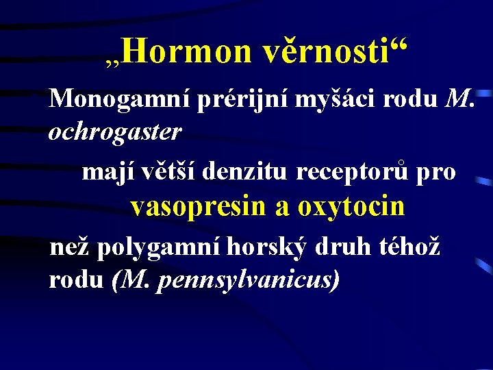 „Hormon věrnosti“ • Monogamní prérijní myšáci rodu M. ochrogaster mají větší denzitu receptorů pro