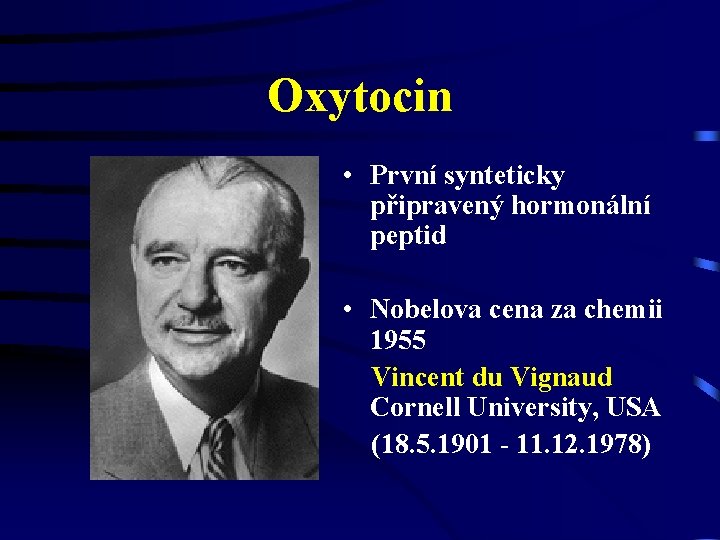 Oxytocin • První synteticky připravený hormonální peptid • Nobelova cena za chemii 1955 Vincent