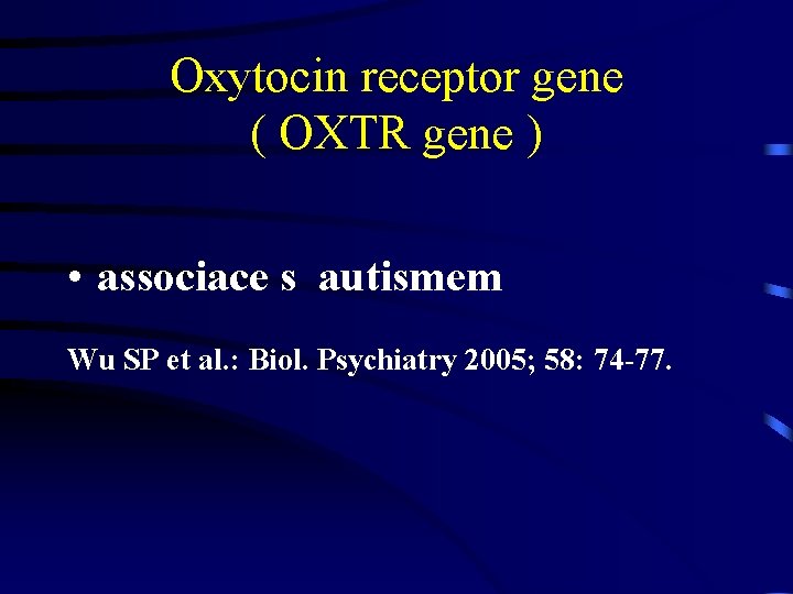 Oxytocin receptor gene ( OXTR gene ) • associace s autismem Wu SP et