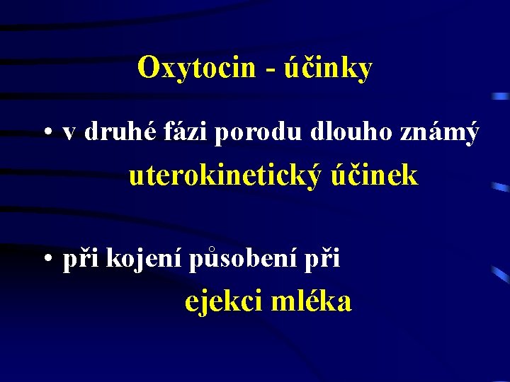 Oxytocin - účinky • v druhé fázi porodu dlouho známý uterokinetický účinek • při