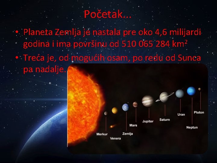 Početak. . . • Planeta Zemlja je nastala pre oko 4, 6 milijardi godina
