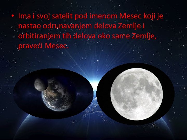  • Ima i svoj satelit pod imenom Mesec koji je nastao odrunavanjem delova