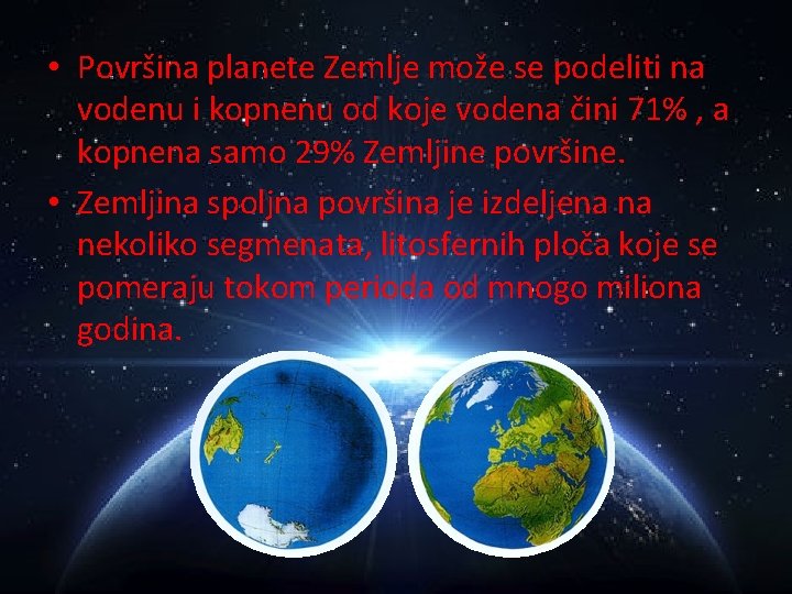  • Površina planete Zemlje može se podeliti na vodenu i kopnenu od koje