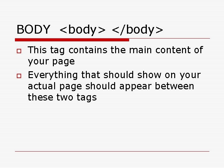 BODY <body> </body> o o This tag contains the main content of your page