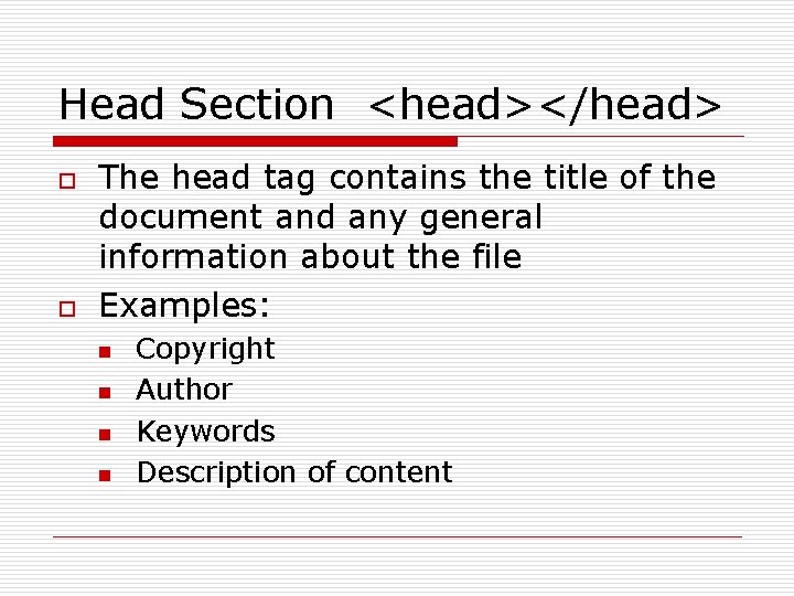 Head Section <head></head> o o The head tag contains the title of the document