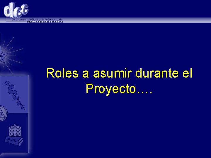 Roles a asumir durante el Proyecto…. 