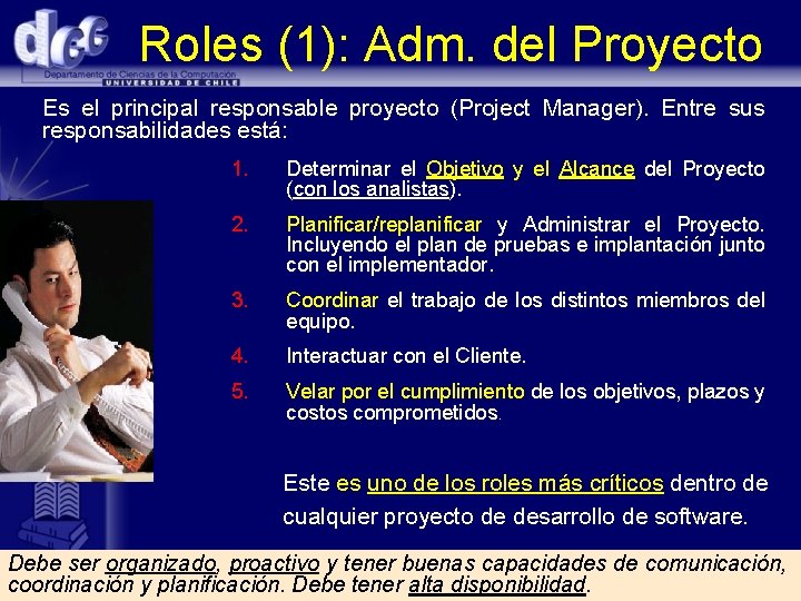 Roles (1): Adm. del Proyecto Es el principal responsable proyecto (Project Manager). Entre sus