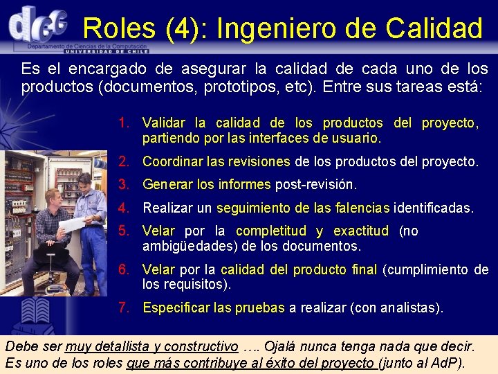 Roles (4): Ingeniero de Calidad Es el encargado de asegurar la calidad de cada