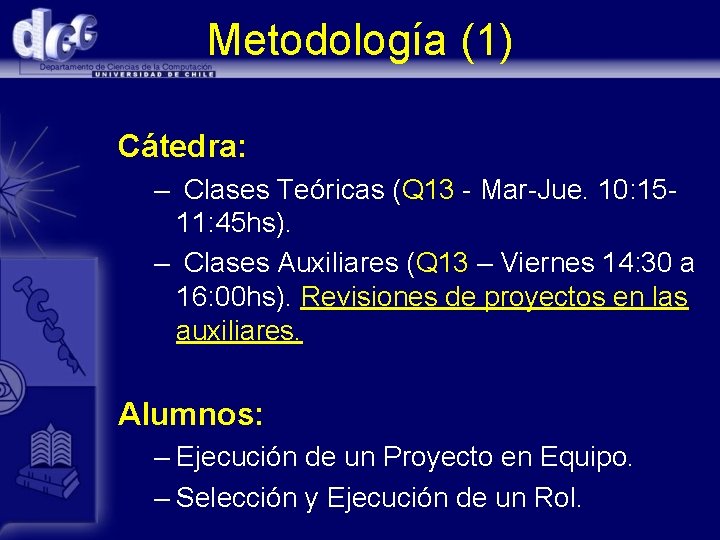 Metodología (1) Cátedra: – Clases Teóricas (Q 13 - Mar-Jue. 10: 1511: 45 hs).