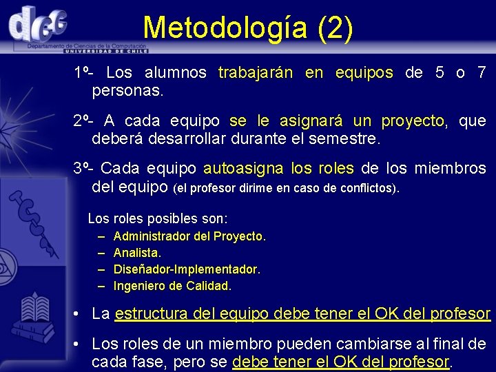 Metodología (2) 1º- Los alumnos trabajarán en equipos de 5 o 7 personas. 2º-