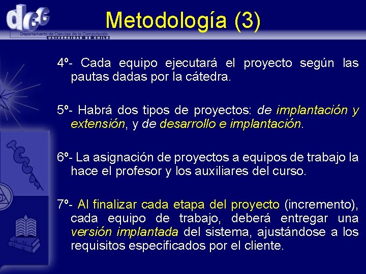 Metodología (3) 4º- Cada equipo ejecutará el proyecto según las pautas dadas por la