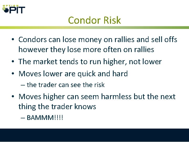 Condor Risk • Condors can lose money on rallies and sell offs however they