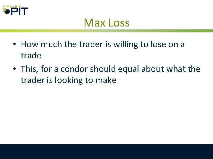 Max Loss • How much the trader is willing to lose on a trade