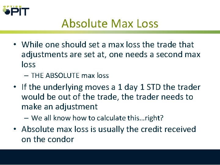 Absolute Max Loss • While one should set a max loss the trade that