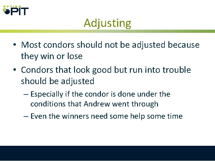 Adjusting • Most condors should not be adjusted because they win or lose •