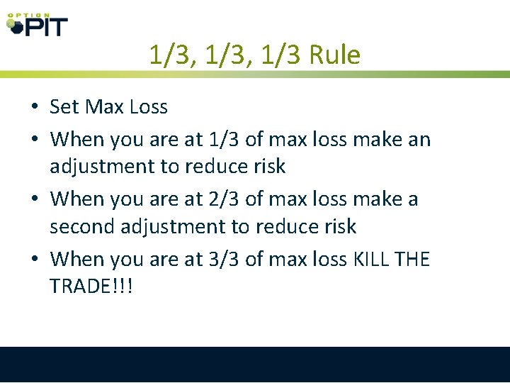 1/3, 1/3 Rule • Set Max Loss • When you are at 1/3 of