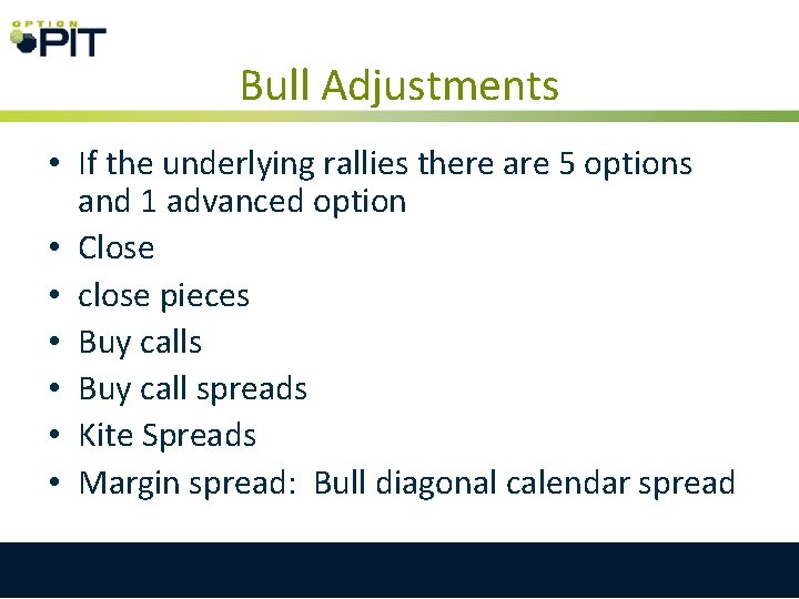 Bull Adjustments • If the underlying rallies there are 5 options and 1 advanced