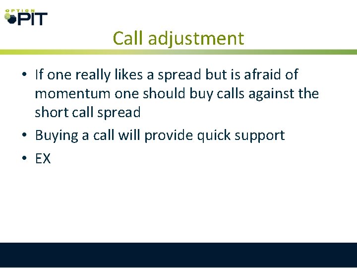 Call adjustment • If one really likes a spread but is afraid of momentum