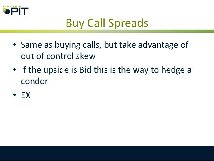 Buy Call Spreads • Same as buying calls, but take advantage of out of