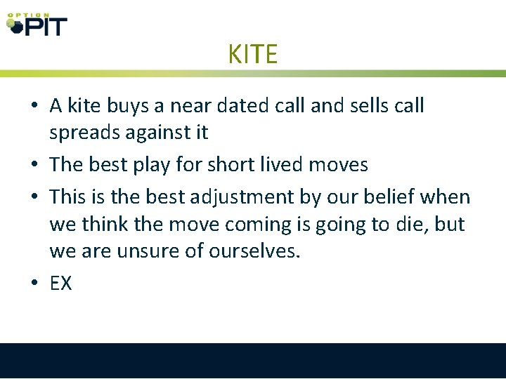 KITE • A kite buys a near dated call and sells call spreads against