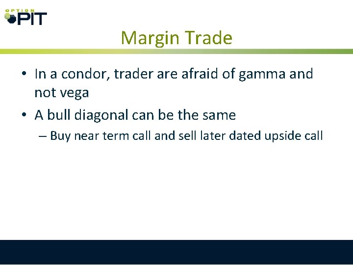 Margin Trade • In a condor, trader are afraid of gamma and not vega