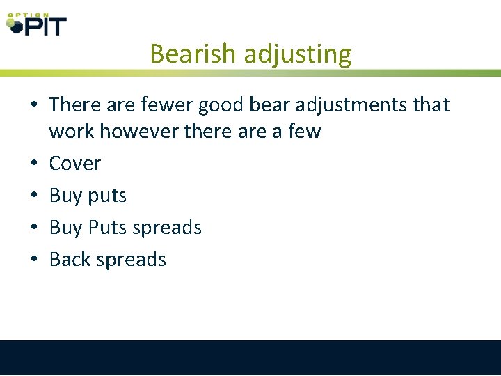 Bearish adjusting • There are fewer good bear adjustments that work however there a