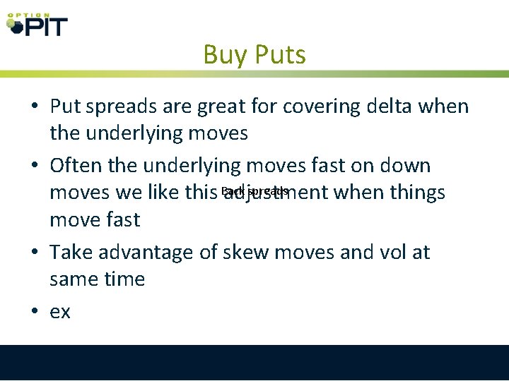 Buy Puts • Put spreads are great for covering delta when the underlying moves