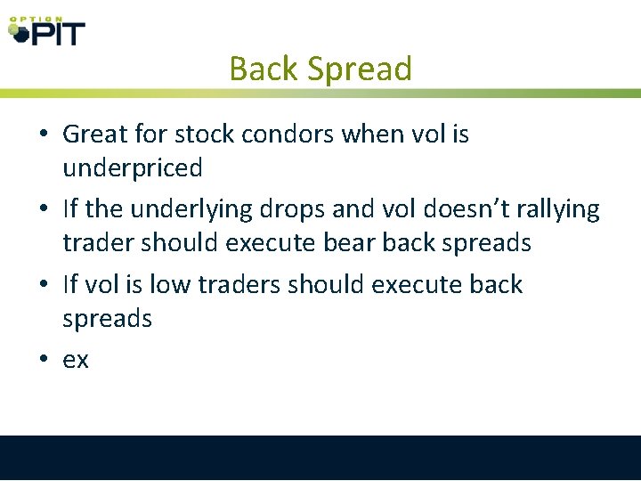 Back Spread • Great for stock condors when vol is underpriced • If the