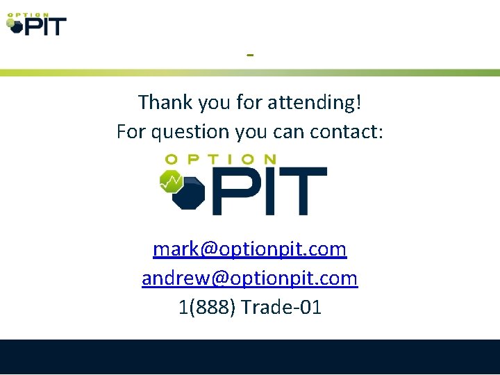 Thank you for attending! For question you can contact: mark@optionpit. com andrew@optionpit. com 1(888)