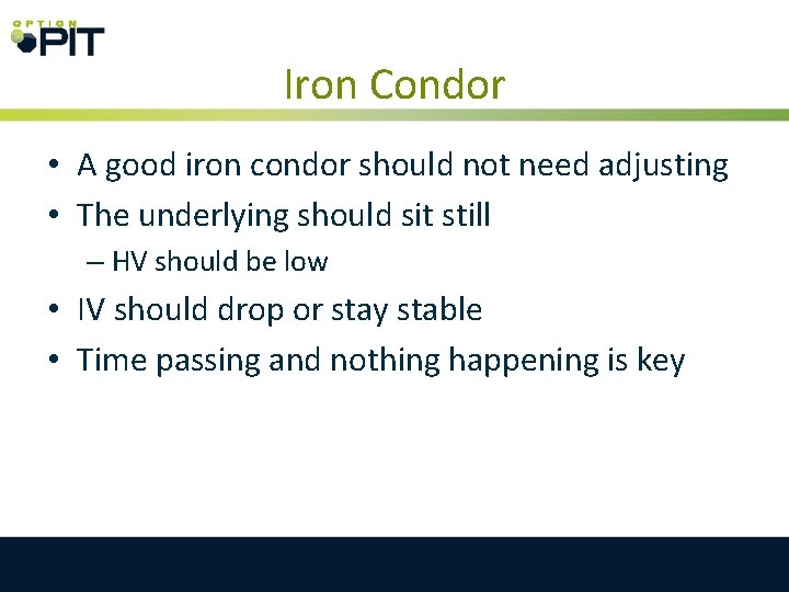 Iron Condor • A good iron condor should not need adjusting • The underlying