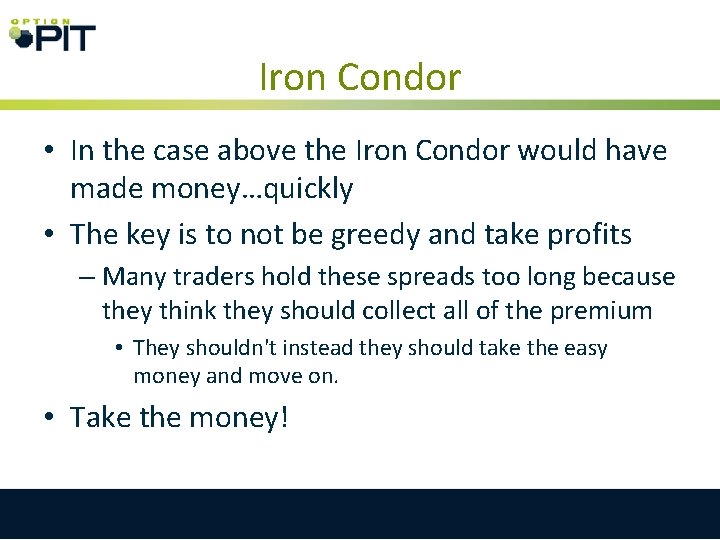 Iron Condor • In the case above the Iron Condor would have made money…quickly