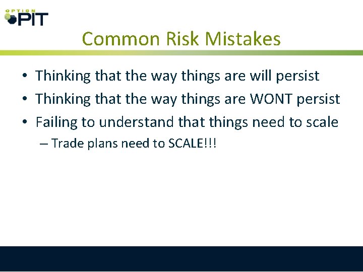 Common Risk Mistakes • Thinking that the way things are will persist • Thinking