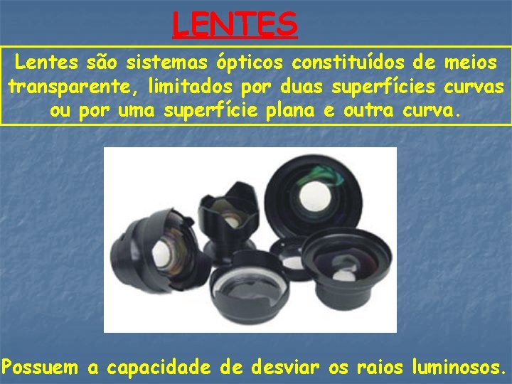 LENTES Lentes são sistemas ópticos constituídos de meios transparente, limitados por duas superfícies curvas