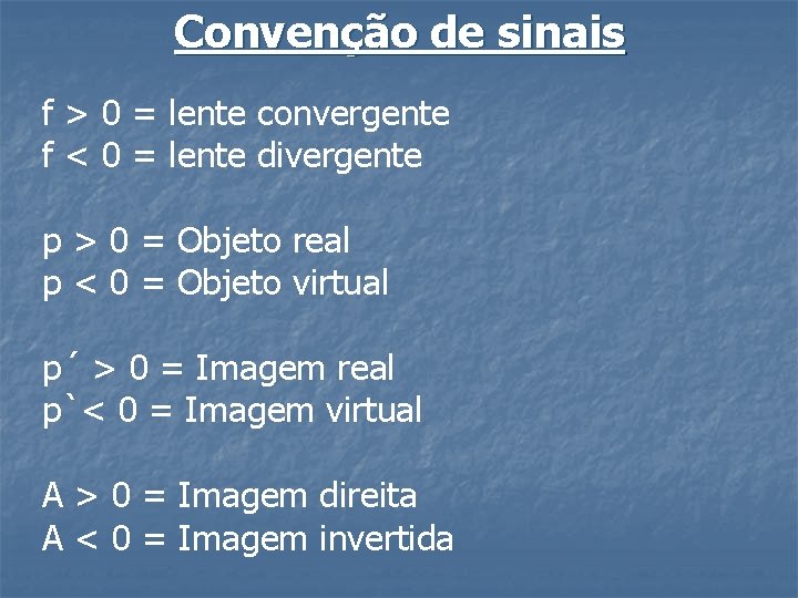 Convenção de sinais f > 0 = lente convergente f < 0 = lente