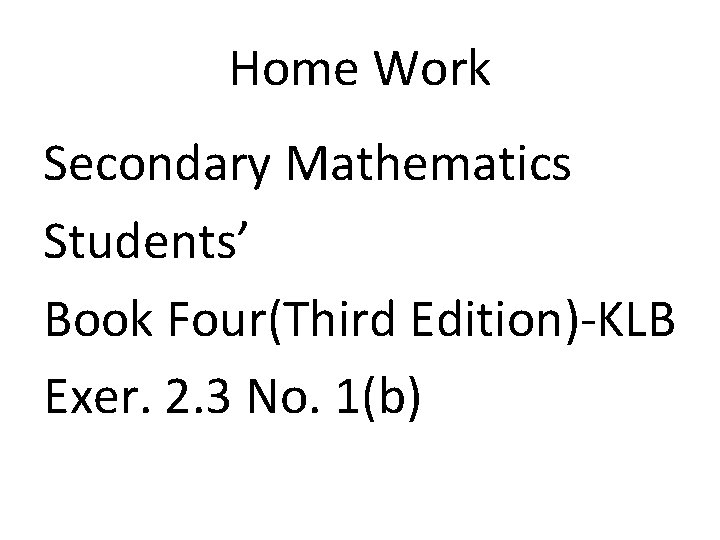 Home Work Secondary Mathematics Students’ Book Four(Third Edition)-KLB Exer. 2. 3 No. 1(b) 