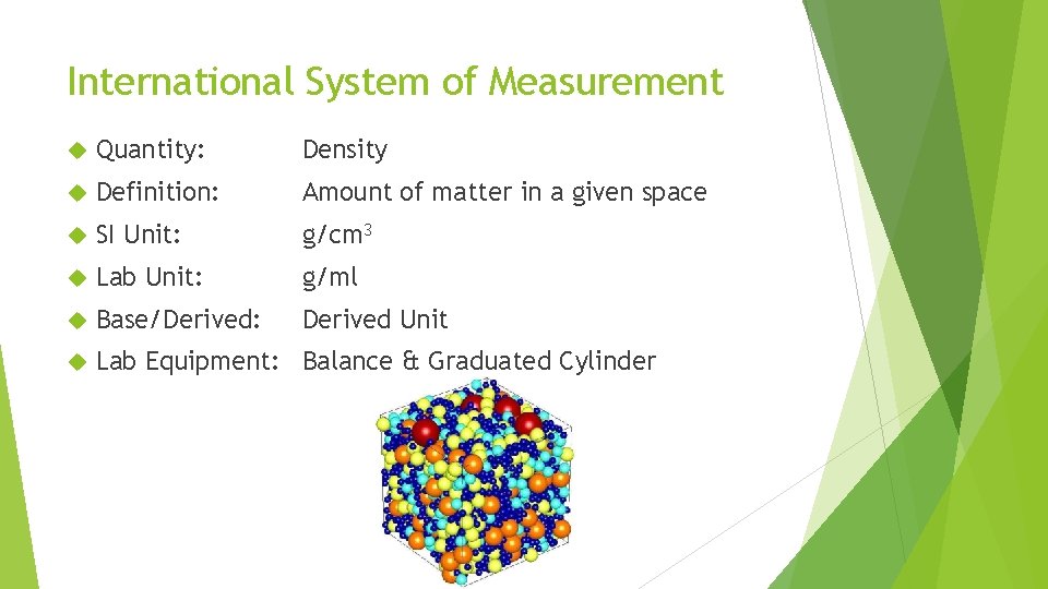 International System of Measurement Quantity: Density Definition: Amount of matter in a given space