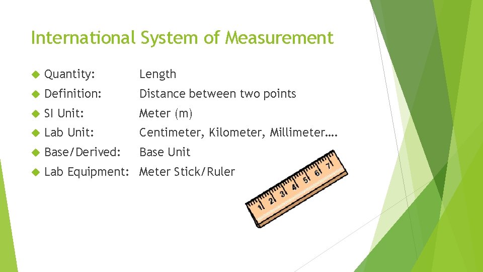 International System of Measurement Quantity: Length Definition: Distance between two points SI Unit: Meter