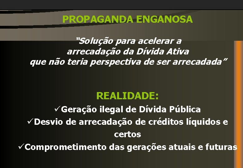 PROPAGANDA ENGANOSA “Solução para acelerar a arrecadação da Dívida Ativa que não teria perspectiva