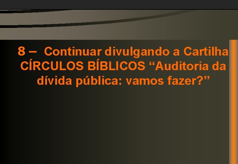 8 – Continuar divulgando a Cartilha CÍRCULOS BÍBLICOS “Auditoria da dívida pública: vamos fazer?