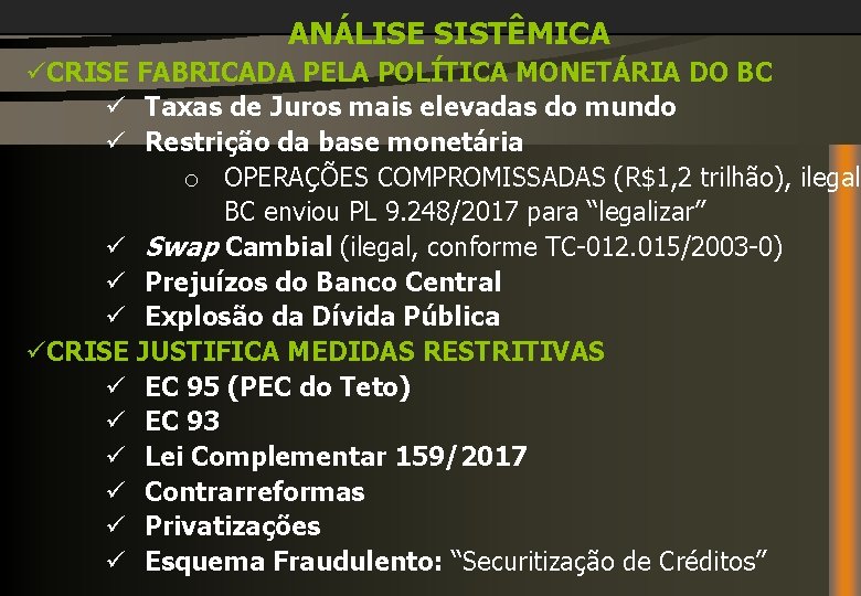ANÁLISE SISTÊMICA üCRISE FABRICADA PELA POLÍTICA MONETÁRIA DO BC ü Taxas de Juros mais