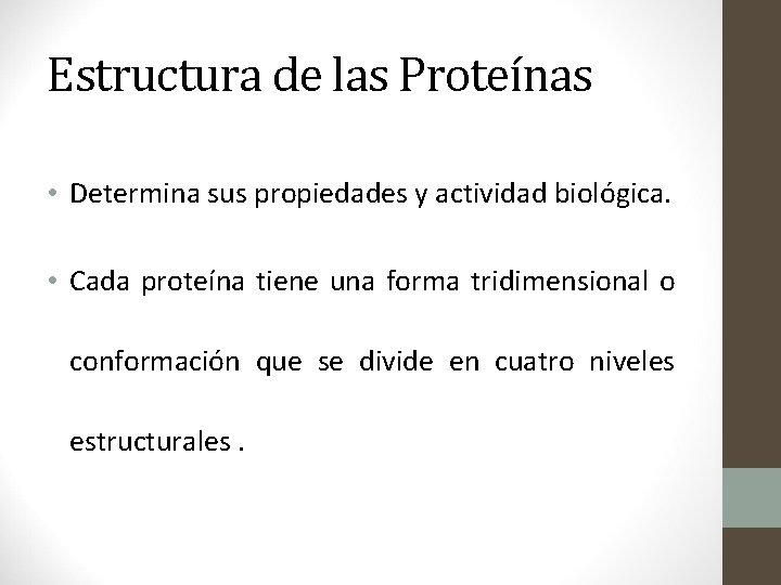 Estructura de las Proteínas • Determina sus propiedades y actividad biológica. • Cada proteína