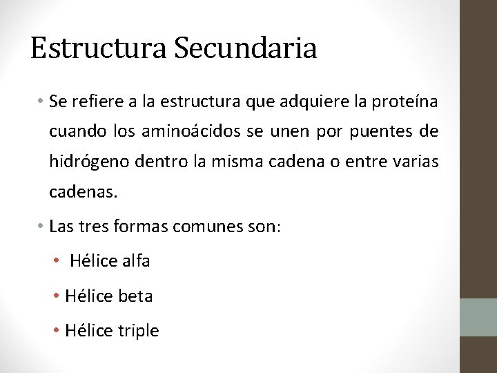 Estructura Secundaria • Se refiere a la estructura que adquiere la proteína cuando los