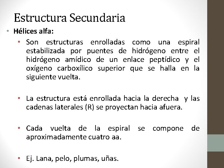 Estructura Secundaria • Hélices alfa: • Son estructuras enrolladas como una espiral estabilizada por