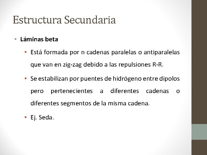 Estructura Secundaria • Láminas beta • Está formada por n cadenas paralelas o antiparalelas