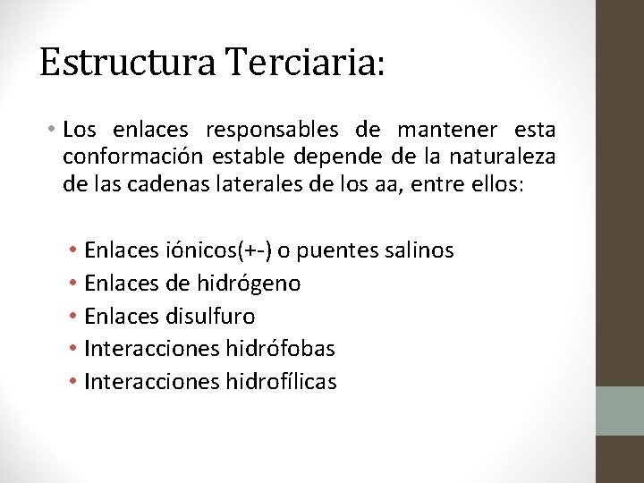 Estructura Terciaria: • Los enlaces responsables de mantener esta conformación estable depende de la