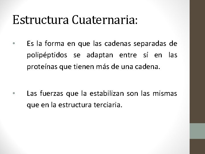 Estructura Cuaternaria: • Es la forma en que las cadenas separadas de polipéptidos se