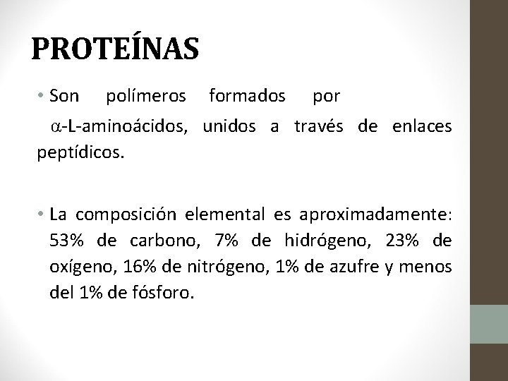 PROTEÍNAS • Son polímeros formados por α-L-aminoácidos, unidos a través de enlaces peptídicos. •