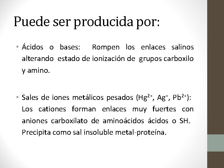 Puede ser producida por: • Ácidos o bases: Rompen los enlaces salinos alterando estado