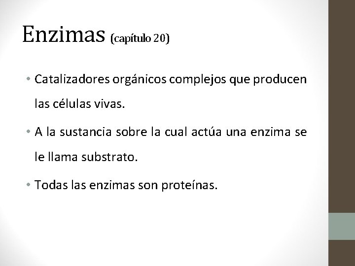 Enzimas (capítulo 20) • Catalizadores orgánicos complejos que producen las células vivas. • A